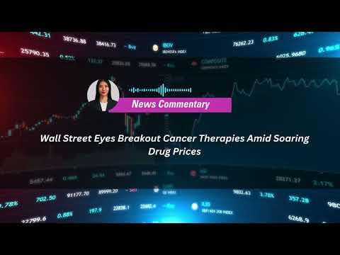 Wall Street Eyes Breakout Cancer Therapies Amid Soaring Drug Prices